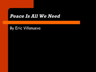 Peace Is All We Need ,[object Object]