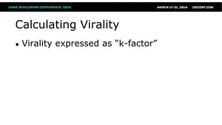 Calculating Virality
● Virality expressed as “k-factor”
 