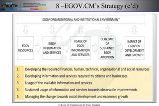 8 –EGOV.CM’s Strategy (c’d)
E-Gov in Cameroon by Eric Sindeu
 