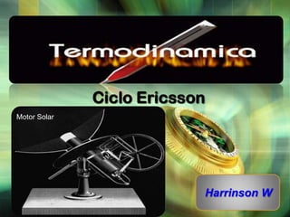Ciclo Ericsson
Motor Solar

LOGO

Harrinson W

 