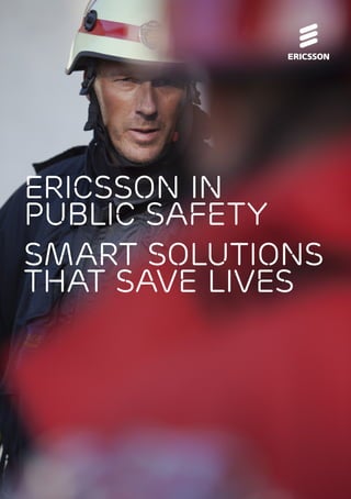 Ericsson in
Public Safety
Smart solutions
that save lives
 