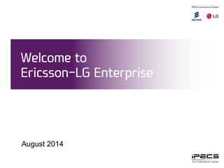 March 2015
Welcome to
Ericsson-LG Enterprise
 