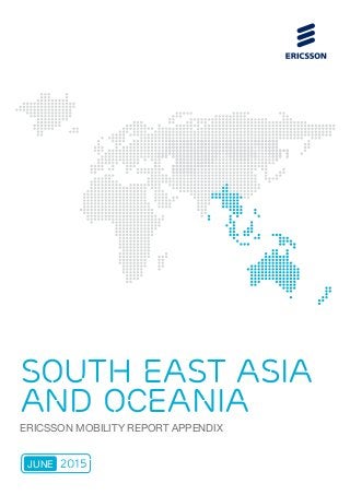 SOUTH EAST ASIA
AND OCEANIA
ERICSSON MOBILITY REPORT APPENDIX
2015JUNE
 