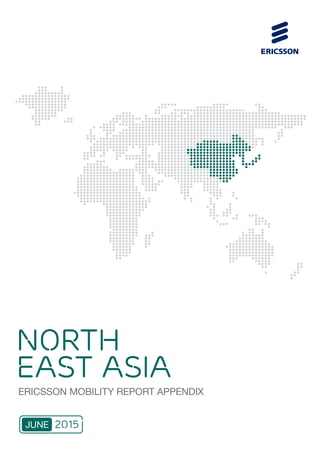 ERICSSON MOBILITY REPORT APPENDIX
NORTH
EAST ASIA
2015JUNE
 