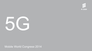 5G
Mobile World Congress 2014
 