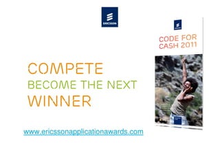 compete
Become the next
winner
www.ericssonapplicationawards.com
 