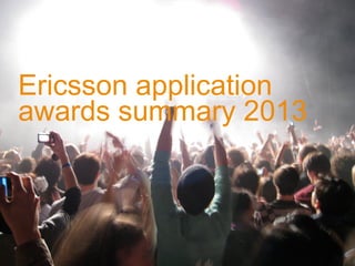 Ericsson application
awards summary 2013

 