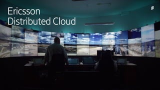 Ericsson
Distributed Cloud
 