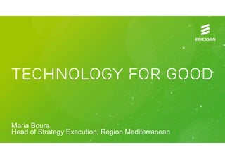 Technology for good

Maria Boura
Head of Strategy Execution, Region Mediterranean
 