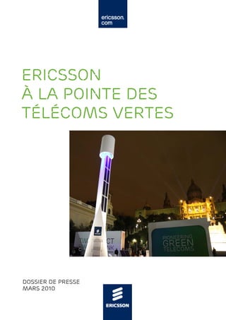 Ericsson
à la pointe des
télécoms vertes




Dossier de Presse
mars 2010
 