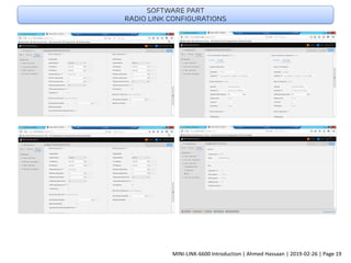 Software part
Radio link configurations
MINI-LINK-6600 Introduction | Ahmed Hassaan | 2019-02-26 | Page 19
 