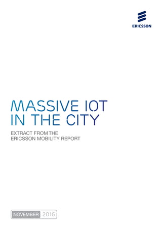 EXTRACT FROM THE
ERICSSON MOBILITY REPORT
Massive IoT
in the city
NOVEMBER 2016
 