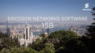 MWC Pre-briefing | February 2015 | Page 1
ERICSSON Networks Software
15B
 