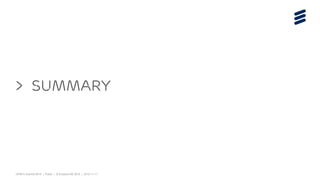 OPNFV Summit 2015 | Public | © Ericsson AB 2015 | 2015-11-11
> Summary
 