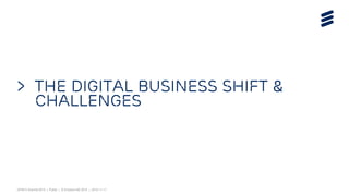 OPNFV Summit 2015 | Public | © Ericsson AB 2015 | 2015-11-11
> The Digital business shift &
challenges
 