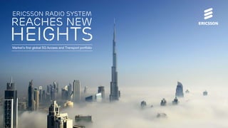 heights
Reaches new
Ericsson Radio System
Market’s first global 5G Access and Transport portfolio
 