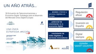 Un año atrás...
30 Encuentro de Telecomunicaciones y
Economía Digital: Estrategia para el desarrollo
del Mercado Único Dig...