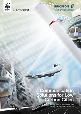Communication
Solutions for Low
    Carbon Cities
     Helping cities to reduce CO2 with
     existing low carbon ICT solutions
 