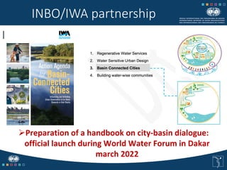 INBO/IWA partnership
Preparation of a handbook on city-basin dialogue:
official launch during World Water Forum in Dakar
...