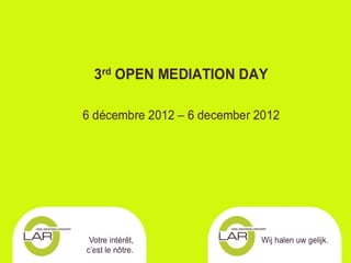 3rd OPEN MEDIATION DAY


6 décembre 2012 – 6 december 2012
 