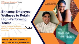 Enhance Employee
Wellness to Retain
High-Performing
Teams
W/ ERIC TORIGIAN - MANAGING
DIRECTOR, ADVISORY SERVICES, CHRO
SOLUTIONS
AUGUST 18, 2022 AT 9:30 AM
PDT, 12:30 PM EDT, 5:30 PM BST
Rayvonne Carter
Webinar Coordinator,
Human Resources Today
 
