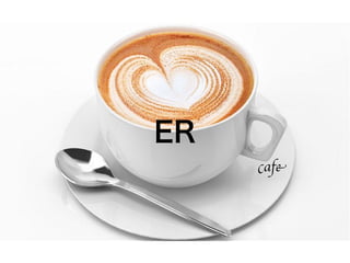 ER
cafe
 