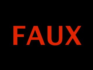 FAUX
 