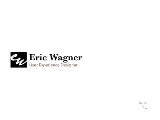 Eric Wagner
User Experience Designer
Open here
 