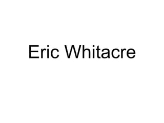 Eric Whitacre

 