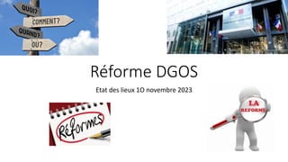 Réforme DGOS
Etat des lieux 1O novembre 2023
 