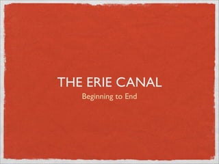 THE ERIE CANAL
   Beginning to End
 