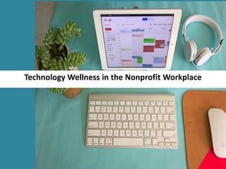 Technology Wellness in the Nonprofit Workplace
 