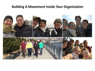 Building A Movement Inside Your Organization
 
