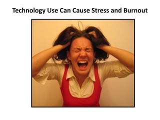 Technology Use Can Cause Stress and Burnout
 