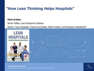 “How Lean Thinking Helps Hospitals”
Mark Graban
Senior Fellow, Lean Enterprise Institute
Author, “Lean Hospitals: Improving Quality, Patient Safety, and Employee Satisfaction”
 