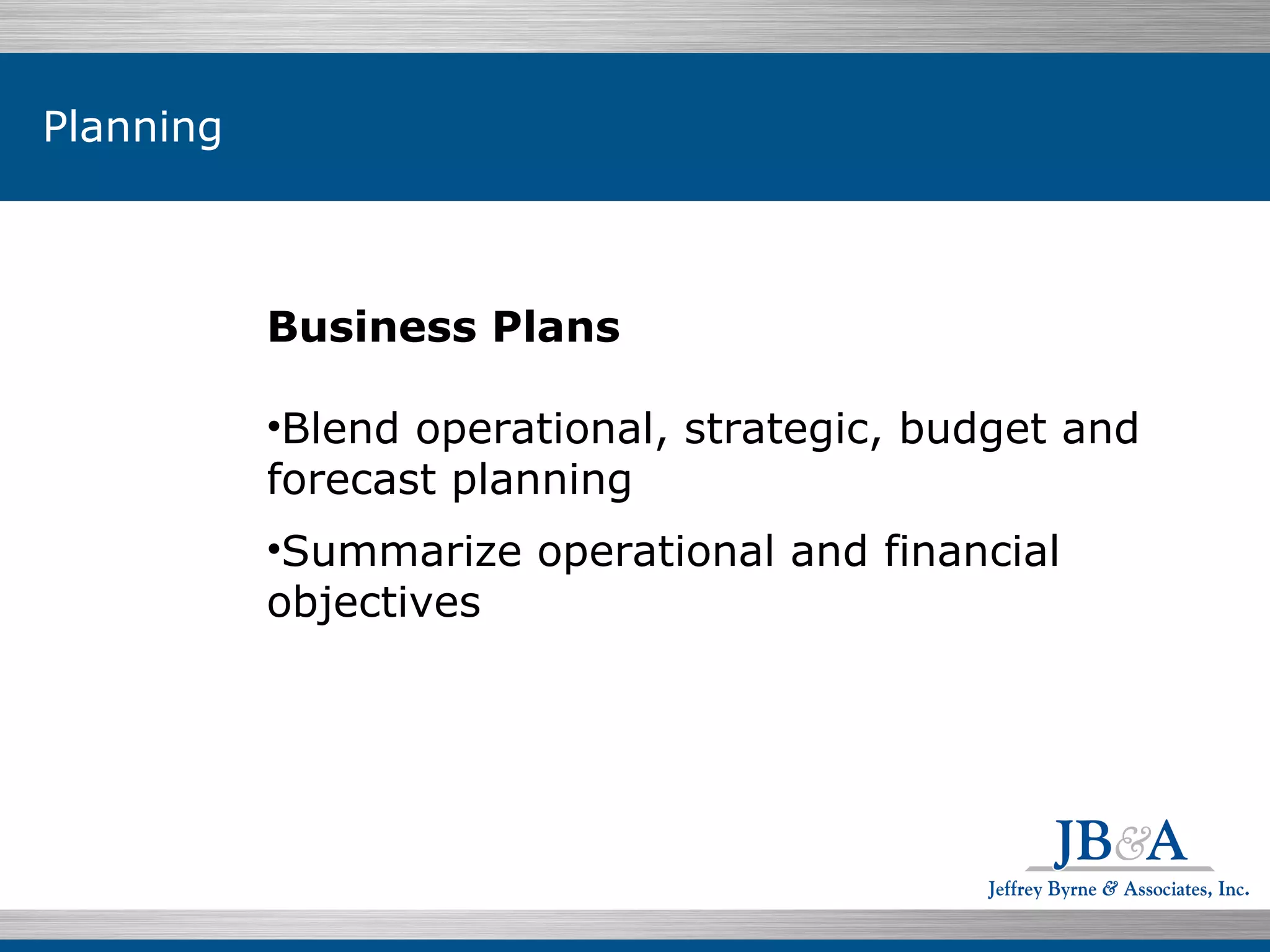 Individuals $199.07  76.5% Business Plans  Blend operational, strategic, budget and forecast planning Summarize operational and financial objectives Planning 