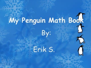 My Penguin Math Book By: Erik S. 