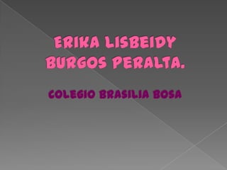 Erika Lisbeidy Burgos Peralta.Colegio Brasilia Bosa 