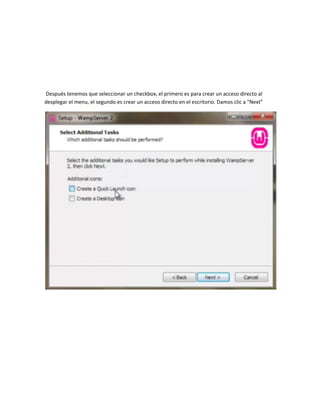 Después tenemos que seleccionar un checkbox, el primero es para crear un acceso directo al
desplegar el menu, el segundo es crear un acceso directo en el escritorio. Damos clic a “Next”
 