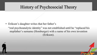 • Erikson’s daughter writes that her father’s
“real psychoanalytic identity” was not established until he “replaced his
st...