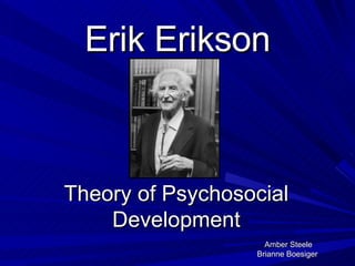 Erik Erikson Amber Steele Brianne Boesiger  Theory of Psychosocial Development 