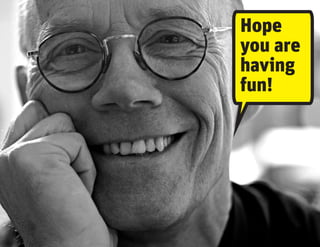 Hope
you are
having
fun!
 