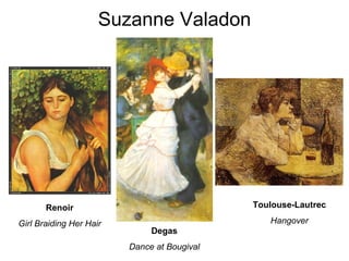 Suzanne Valadon Renoir Girl Braiding Her Hair Degas Dance at Bougival Toulouse-Lautrec Hangover 