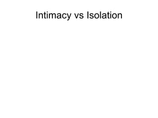 Intimacy vs Isolation 