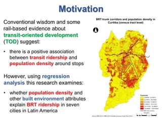 Motivation
Conventional wisdom and some
rail-based evidence about
transit-oriented development
(TOD) suggest:
• there is a...