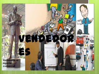 Vendedor
es
Homenaje al
agente
comercial

 