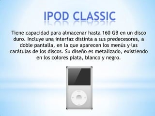 Tiene capacidad para almacenar hasta 160 GB en un disco
  duro. Incluye una interfaz distinta a sus predecesores, a
    doble pantalla, en la que aparecen los menús y las
carátulas de los discos. Su diseño es metalizado, existiendo
            en los colores plata, blanco y negro.
 
