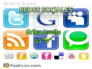REDES SOCIALES Erika Avella 11’’b’’ 
