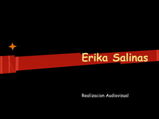 Erika Salinas


Realizacion Audiovisual
 