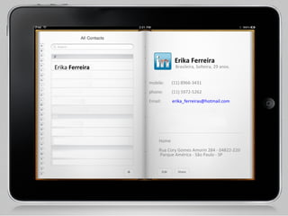 mobile:  (11) 8966-3431 phone:  (11) 5972-5262 Email:  [email_address]   Home Rua Cory Gomes Amorin 284 - 04822-220  Parque América - São Paulo - SP Brasileira, Solteira, 29 anos. Erika Ferreira Erika  Ferreira 